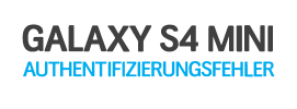 Was tun gegen Galaxy S4 Mini Authentifizierungsfehler aufgetreten