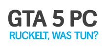 Was tun, wenn GTA 5 auf dem PC ruckelt