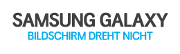 Samsung Galaxy: Was tun, wenn sich der Bildschirm nicht mehr dreht
